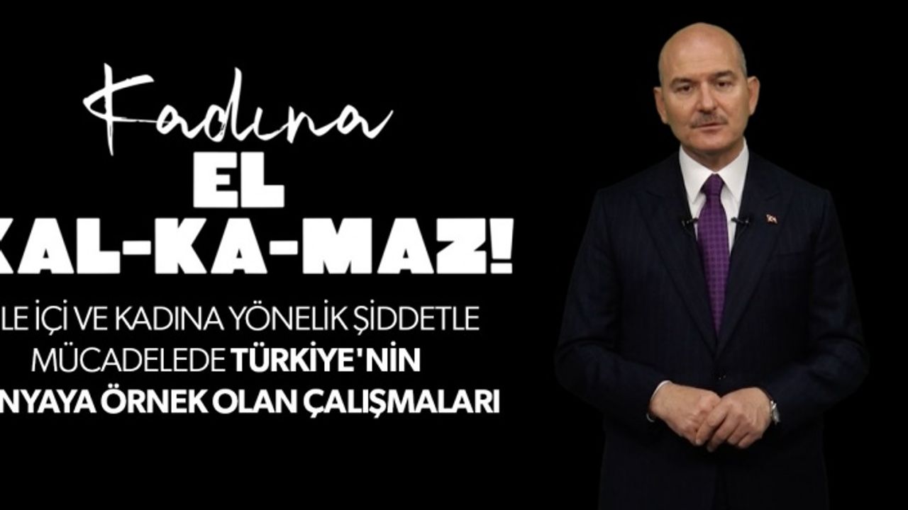 BAKAN SOYLU’DAN “KADINA EL KALKAMAZ” AÇIKLAMASI