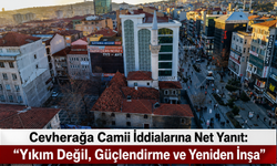 Cevherağa Camii İddialarına Net Yanıt: “Yıkım Değil, Güçlendirme ve Yeniden İnşa”