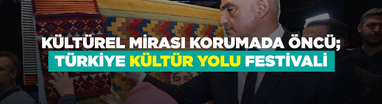 Kültürel Mirası Korumada Öncü: Türkiye Kültür Yolu Festivali